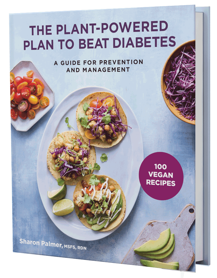 The Plant Powered Plant to Beat Diabetes, by Sharon Palmer, MSFS, RDN. 100 Vegan Recipes
